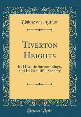 Read Tiverton Heights: Its Historic Surroundings, and Its Beautiful Scenery (Classic Reprint) - Unknown | PDF