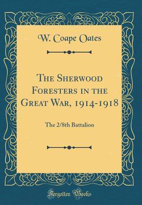Read The Sherwood Foresters in the Great War, 1914-1918: The 2/8th Battalion (Classic Reprint) - W Coape Oates file in PDF