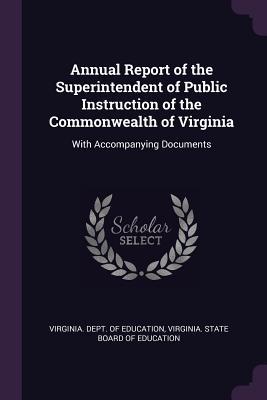 Read Annual Report of the Superintendent of Public Instruction of the Commonwealth of Virginia: With Accompanying Documents - Virginia Dept of Education file in ePub
