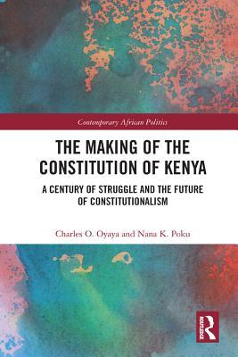 Download The Making of the Constitution of Kenya: A Century of Struggle and the Future of Constitutionalism - Charles O Oyaya file in PDF