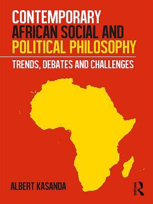 Read online Contemporary African Social and Political Philosophy: Trends, Debates and Challenges - Albert Kasanda | PDF