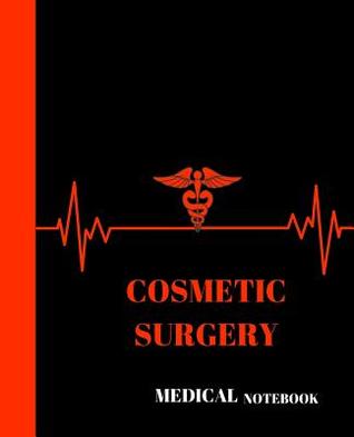 Read online Cosmetic Surgery Medical Notebook: College Unit Course Notebook Gift Idea for Medical Student - Medical Student Gift & Supplies | PDF