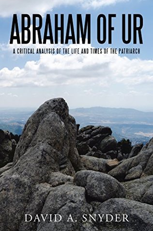 Download Abraham of Ur: A Critical Analysis of the Life and Times of the Patriarch - David A Snyder | PDF