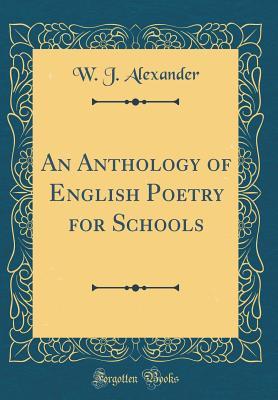 Read online An Anthology of English Poetry for Schools (Classic Reprint) - W J Alexander file in ePub