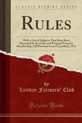 Download Rules: With a List of Subjects That Have Been Discussed by the Club, and Proposal Form for Membership; (All Previous Issues Cancelled), 1915 (Classic Reprint) - London Farmers Club file in ePub