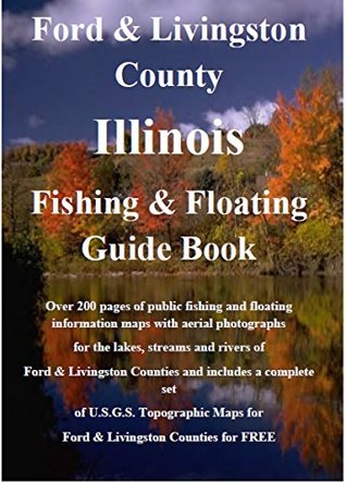 Read online Ford & Livingston County Illinois Fishing & Floating Guide Book: Complete fishing and floating information for Ford & Livingston County Illinois (Illinois Fishing & Floating Guide Books) - Jim Maccracken file in ePub