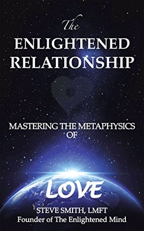 Read The Enlightened Relationship: Mastering the Metaphysics of Love - Steve Smith LMFT file in ePub
