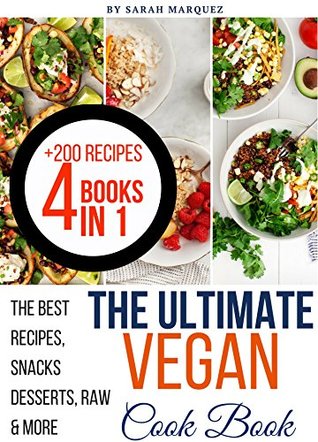 Read online The Ultimate Vegan CookBook: The best recipes, Snacks Desserts, Raw & More (Helthy, Easy & Vegan !) - Sarah Marquez | PDF
