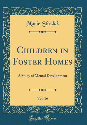 Read Children in Foster Homes, Vol. 16: A Study of Mental Development (Classic Reprint) - Marie Skodak | PDF