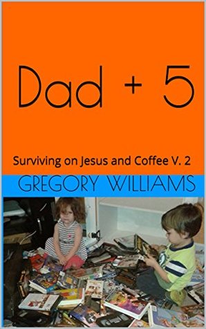 Read Dad   5: Surviving on Jesus and Coffee V. 2 (Volume) - Gregory Williams file in ePub