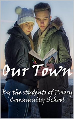 Read online Our Town: Short Stories, Poetry and Art from Weston-super-Mare. - The students of Priory Community School file in ePub