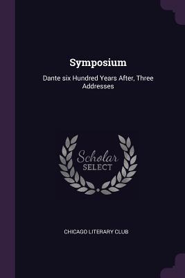 Read online Symposium: Dante Six Hundred Years After, Three Addresses - Chicago Literary Club file in ePub