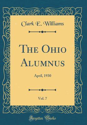 Read The Ohio Alumnus, Vol. 7: April, 1930 (Classic Reprint) - Clark E Williams | ePub