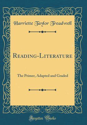 Read Reading-Literature: The Primer, Adapted and Graded (Classic Reprint) - Harriette Taylor Treadwell file in PDF