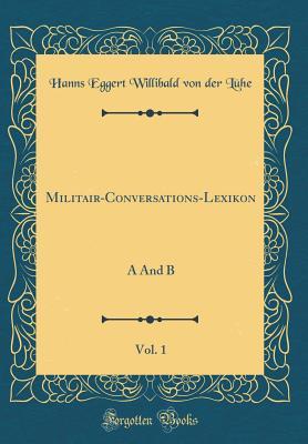 Read Militair-Conversations-Lexikon, Vol. 1: A and B (Classic Reprint) - Hanns Eggert Willibald Von Der Luhe file in ePub