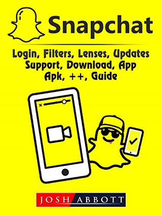Download Snapchat, Login, Filters, Lenses, Updates, Support, Download, App, Apk,   , Guide - Josh Abbott | ePub
