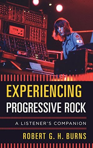 Read Experiencing Progressive Rock: A Listener's Companion - Robert G H Burns | ePub