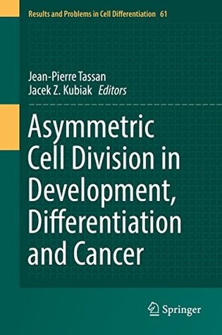 Read Asymmetric Cell Division in Development, Differentiation and Cancer (Results and Problems in Cell Differentiation) - Jean-Pierre Tassan file in PDF