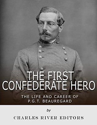 Download The First Confederate Hero: The Life and Career of P.G.T. Beauregard - Charles River Editors file in ePub