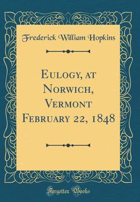 Read Eulogy, at Norwich, Vermont February 22, 1848 (Classic Reprint) - Frederick William Hopkins | PDF