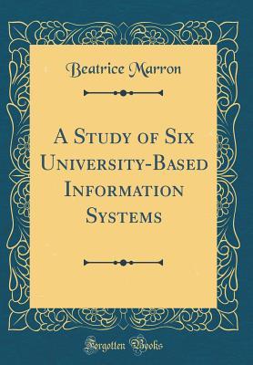 Read A Study of Six University-Based Information Systems (Classic Reprint) - Beatrice Marron | ePub