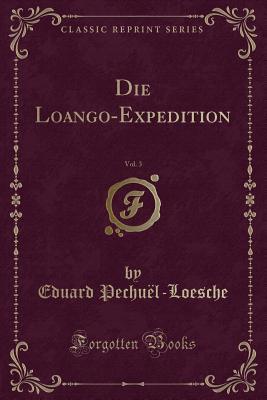 Download Die Loango-Expedition, Vol. 3 (Classic Reprint) - Eduard Pechuël-Loesche file in PDF