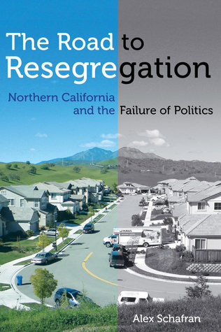 Read The Road to Resegregation: Northern California and the Failure of Politics - Alex Schafran file in PDF