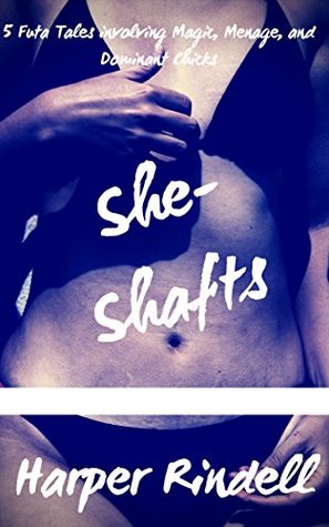 Download She-Shafts: 5 Futa Tales involving Magic, Menage, and Dominant Chicks - Harper Rindell | ePub