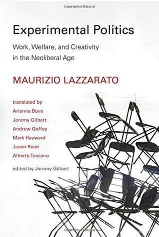 Read Experimental Politics: Work, Welfare, and Creativity in the Neoliberal Age (Technologies of Lived Abstraction) - Maurizio Lazzarato | PDF