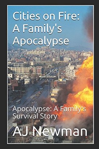Download Cities on Fire: A Family's Apocalypse: Apocalypse: A Family's Survival Story - A.J. Newman | ePub