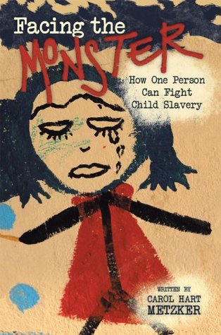 Read online Facing the Monster: How One Person Can Fight Child Slavery - Carol Hart Metzker | ePub