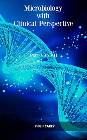 Download Microbiology with Clinical Perspective Part-V to VII - Philip Carey | PDF