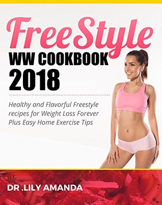 Download Freestyle WW Cookbook 2018: Healthy and Flavorful Freestyle recipes for Weight Loss Forever Plus Easy Home Exercise Tips - Dr. Lily Amanda | ePub