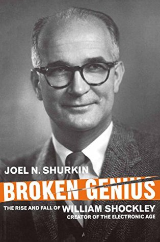 Read online Broken Genius: The Rise and Fall of William Shockley, Creator of the Electronic Age (Macmillan Science) - Joel N. Shurkin | PDF