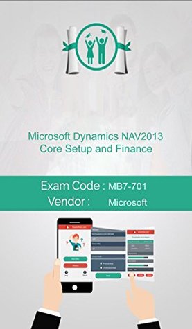 Download Microsoft MB7-701 Exam: Microsoft Dynamics NAV 2013 Core Setup and Finance - James Jhon | PDF