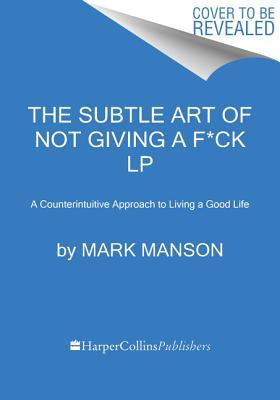 Read online The Subtle Art of Not Giving a F*ck: A Counterintuitive Approach to Living a Good Life - Mark Manson file in PDF