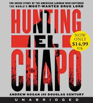 Read online Hunting El Chapo Low Price CD: The Inside Story of the American Lawman Who Captured the World's Most-Wanted Drug Lord - Andrew Hogan file in PDF