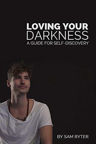 Read Loving Your Darkness: A Guide For Self-Discovery - Sam Ryter | ePub