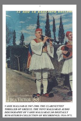 Read online Vaios Malliaras 1907-1988: The Clarinettist Thriller of Greece 1934-1971.: The Tony Malliaras Discography of Vaios Malliaras's 240 Digitally Remastered Tracks. - Tony Malliaras file in PDF