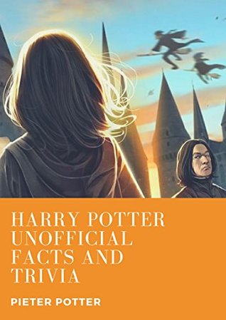 Read online HARRY POTTER UNOFFICIAL FACTS AND TRIVIA: Collections of unofficial trivia and facts which must know all of our harry potter fans - Pieter Potter file in ePub
