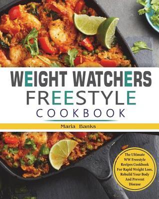 Download Weight Watchers Freestyle Cookbook: The Ultimate WW Freestyle Recipes Cookbook for Rapid Weight Loss, Rebuild Your Body and Prevent Disease - Maria Banks | ePub