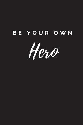 Read online Be Your Own Hero Journal: Blank Lined Journal 6x9 - Affirmation Notebook - NOT A BOOK | ePub