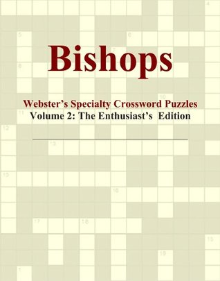 Read Bishops - Webster's Specialty Crossword Puzzles, Volume 2: The Enthusiast's Edition - Icon Group International file in PDF