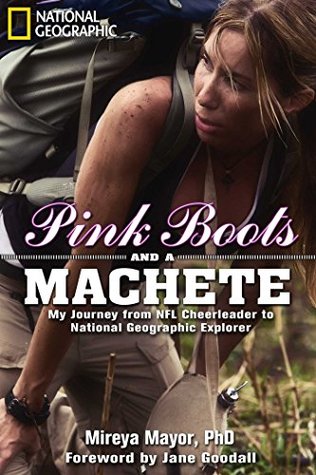 Read online Pink Boots and a Machete: My Journey From NFL Cheerleader to National Geographic Explorer - Mireya Mayor | PDF