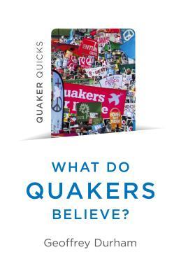 Download Quaker Quicks - What Do Quakers Believe?: Everything You Always Wanted to Know about Quakerism - Geoffrey Durham | PDF