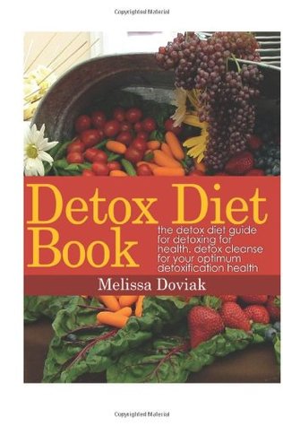 Read Detox Diet Book: The Detox Diet Guide for Detoxing for Health. Detox Cleanse for your Optimum Detoxification Health - Melissa Doviak file in ePub