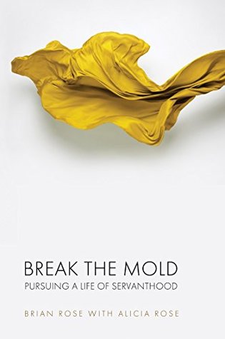 Download Break The Mold: pursuing a life of servanthood - Brian Rose | ePub