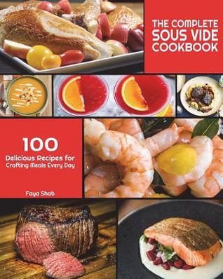 Read online The Complete Sous Vide Cookbook: 100 Delicious Recipes for Crafting Meals Every Day - Faya Shab file in PDF