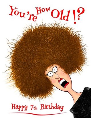 Read online Happy 7th Birthday: You're How Old!? Notebook, Journal, Diary, 365 Lined Pages, Funny Birthday Gifts for 7 Year Old Boys or Girls, Kids, Children,  or Grandson, Book Size 8 1/2 x 11 - NOT A BOOK | ePub