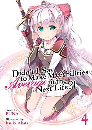Read online Didn't I Say To Make My Abilities Average In The Next Life?! Light Novel Vol. 4 - FUNA file in ePub